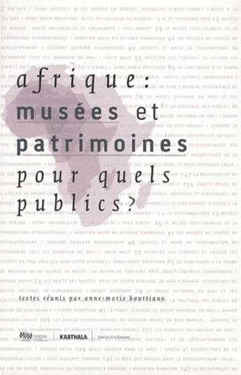 Couverture du livre « Afrique : musées et patrimoines pour quels publics ? » de Anne-Marie Bouttiaux aux éditions Karthala