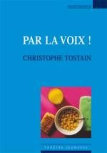 Couverture du livre « Par la voix ! » de Christophe Tostain aux éditions Espaces 34