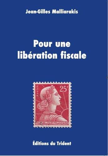 Couverture du livre « Pour une libération fiscale » de Jean-Gilles Malliarakis aux éditions Trident