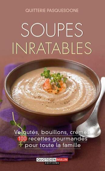 Couverture du livre « Soupes inratables ; veloutés, bouillons, crèmes... ; 100 recettes gourmandes pour toute la famille » de Quitterie Pasquesoone aux éditions Quotidien Malin