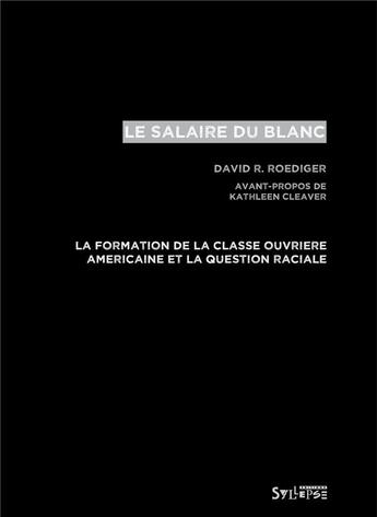 Couverture du livre « Le salaire du blanc : race et classe ouvrière aux Etats-Unis » de David R. Roediger aux éditions Syllepse