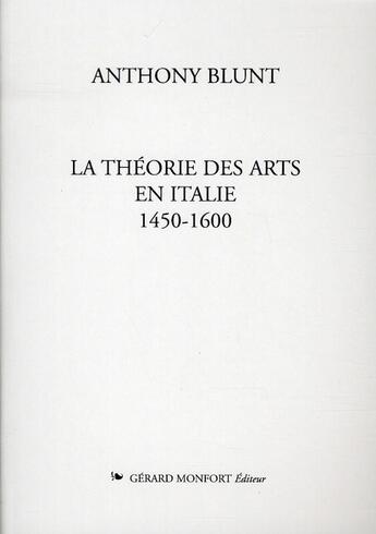 Couverture du livre « La theorie des arts en Italie, 1450-1600 » de Anthony Blunt aux éditions Monfort Gerard