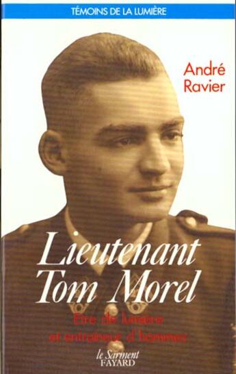 Couverture du livre « Lieutenant Tom Morel ; être de lumière et entraîneur d'hommes » de André Ravier aux éditions Jubile