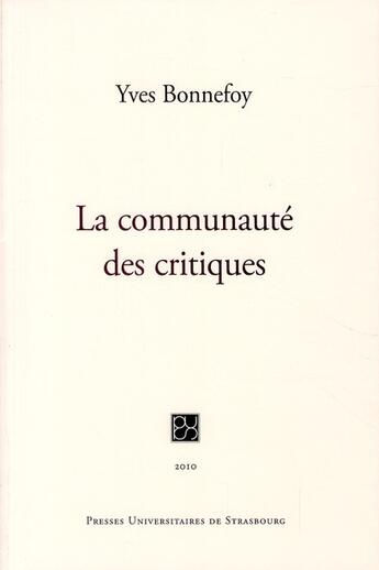 Couverture du livre « La communauté des critiques » de Yves Bonnefoy aux éditions Pu De Strasbourg