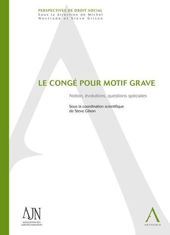 Couverture du livre « Le congé pour motif grave ; notion, évolutions, questions spéciales » de  aux éditions Anthemis