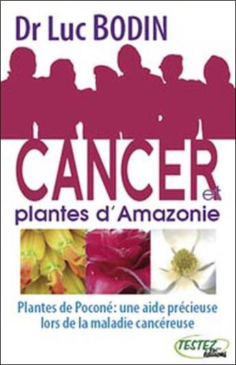 Couverture du livre « Cancer et plantes d'Amazonie » de Luc Bodin aux éditions Testez Editions