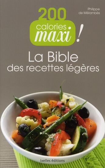 Couverture du livre « 200 calories maxi ! la bible des recettes légères » de De Melambes-P aux éditions Ixelles