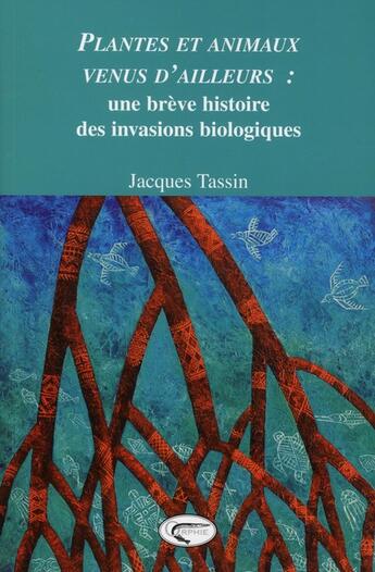 Couverture du livre « Plantes et animaux venus d'ailleurs : une brève histoire des invasions biologiques » de Jacques Tassin aux éditions Orphie