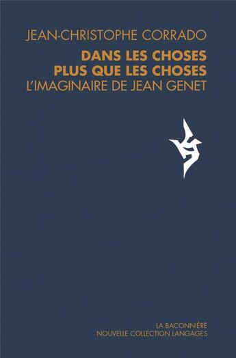 Couverture du livre « Dans les choses plus que les choses : l'imaginaire de Jean Genet » de Jean-Christophe Corrado aux éditions La Baconniere