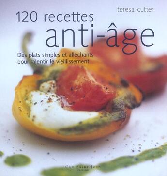 Couverture du livre « 120 recettes anti-age » de Cutter Teresa aux éditions Guy Saint-jean