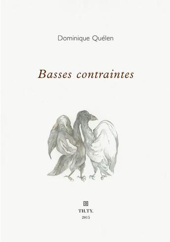 Couverture du livre « Basses contraintes » de Dominique Quelen aux éditions Theatre Typographique