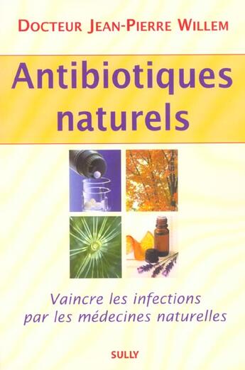Couverture du livre « Antibiotiques naturelles ; vaincre les infections » de Willem (Docteur) J-P aux éditions Sully