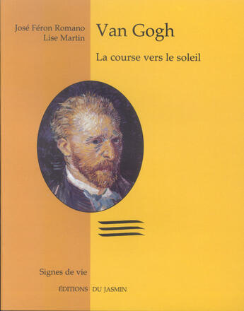 Couverture du livre « Van Gogh, la course vers le soleil : La course vers le soleil » de Jose Feron Romano et Lise Martin aux éditions Jasmin