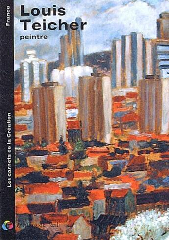 Couverture du livre « Louis Teicher - Peinture (Les Carnets De La Creation) » de Louis Teicher aux éditions Editions De L'oeil