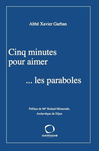 Couverture du livre « Cinq minutes pour aimer... les paraboles » de Xavier Garban aux éditions Osmose