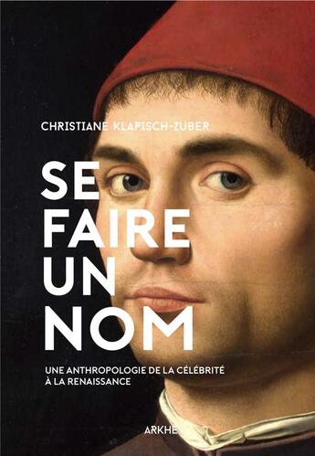 Couverture du livre « Se faire un nom, une anthropologie de la célébrité à la Renaissance » de Christiane Klapisch-Zuber aux éditions Arkhe