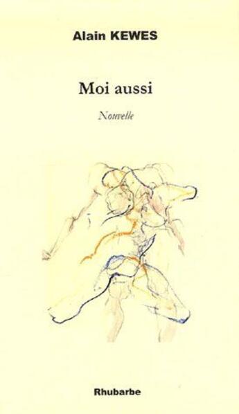 Couverture du livre « Moi aussi, nouvelle » de Alain Kewes aux éditions Rhubarbe