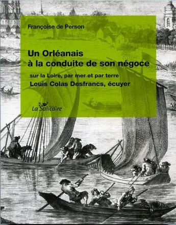 Couverture du livre « Un Orléanais à la conduite de son négoce sur la Loire, par terre et par mer » de Person Francoise De aux éditions La Salicaire