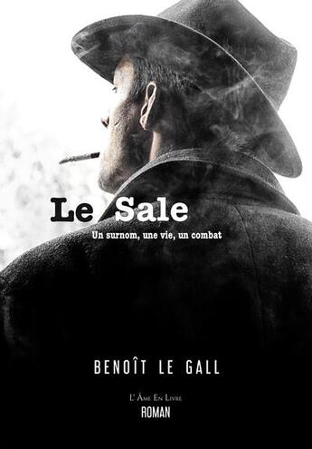 Couverture du livre « Le sale, un surnom, une vie, un combat » de Benoît Le Gall aux éditions L'ame En Livre