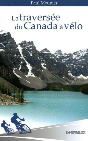 Couverture du livre « La traversée du Canada à vélo » de Paul Meunier aux éditions L'aventurier