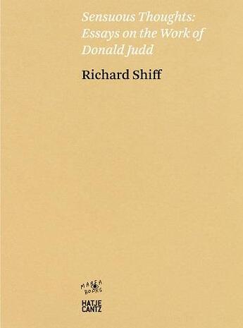 Couverture du livre « Richard shiff sensuous thoughts essays on the work of donald judd » de Richard Shiff aux éditions Hatje Cantz