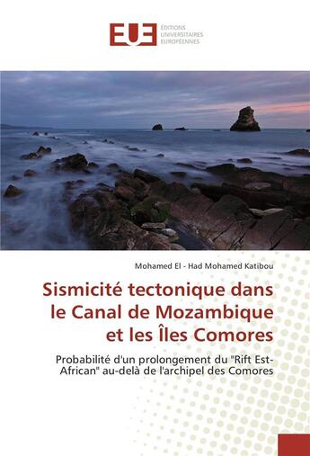 Couverture du livre « Sismicite tectonique dans le canal de mozambique et les iles comores » de El - Had Mohamed aux éditions Editions Universitaires Europeennes