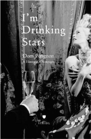 Couverture du livre « I m drinking stars dom perignon a history of champagne » de Gerhard Steidl aux éditions Steidl