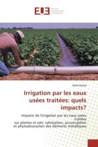 Couverture du livre « Irrigation par les eaux usees traitees: quels impacts? - impacts de l'irrigation par les eaux usees » de Belaid Nebil aux éditions Editions Universitaires Europeennes