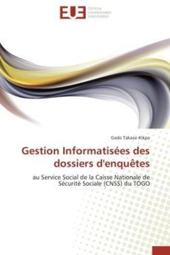 Couverture du livre « Gestion informatisees des dossiers d'enquetes - au service social de la caisse nationale de securite » de Takassi-Kikpa Gado aux éditions Editions Universitaires Europeennes