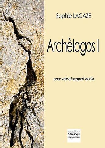 Couverture du livre « Archelogos i pour voix et support audio » de Lacaze Sophie aux éditions Delatour