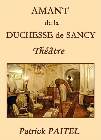 Couverture du livre « Amant de la duchesse de Sancy » de Patrick Paitel aux éditions Bookelis
