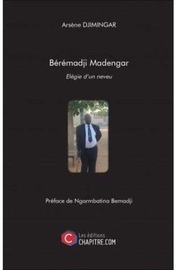 Couverture du livre « Bérémadji Madengar ; élégie d'un neveu » de Arsene Djimingar aux éditions Chapitre.com