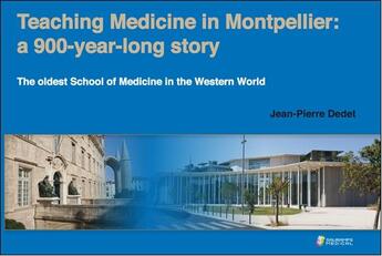 Couverture du livre « Teaching medicine in Montpellier : a 900-year-long story ; the oldest School of Medicine in the Western World » de Jean-Pierre Dedet aux éditions Sauramps Medical