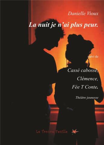 Couverture du livre « La nuit je n'ai plus peur ; cassé cabossé ; Clémence ; fée T Conte » de Danielle Vioux aux éditions Bookelis