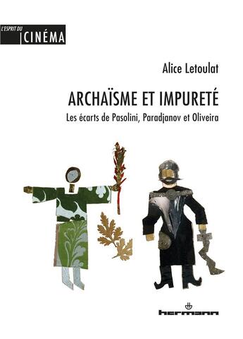 Couverture du livre « Archaïsme et impureté : les écarts de Pasolini, Paradjanov et Oliveira » de Alice Letoulat aux éditions Hermann