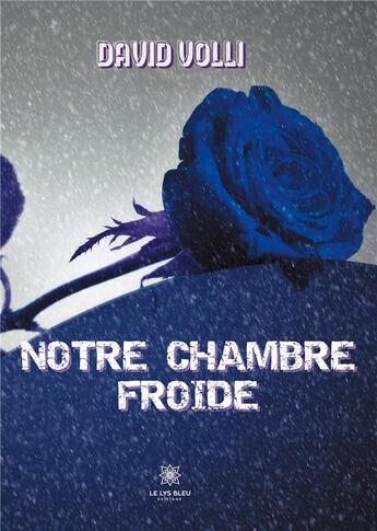 Couverture du livre « Notre chambre froide » de David Volli aux éditions Le Lys Bleu