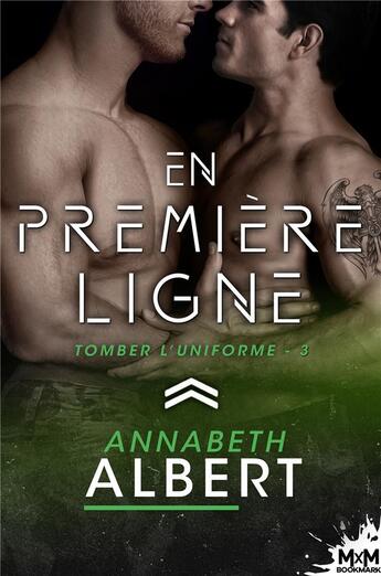 Couverture du livre « Tomber l'uniforme Tome 3 : en première ligne » de Annabeth Albert aux éditions Mxm Bookmark