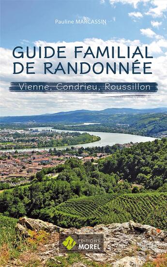 Couverture du livre « Guide familial de randonnnée : Vienne, Condrieu, Roussillon » de Pauline Marcassin aux éditions Morel