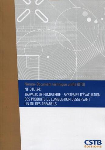 Couverture du livre « Nf dtu 24.1 travaux de fumisterie - systeme d'evacuation des produits de combustion desservant un ou » de Cstb aux éditions Cstb