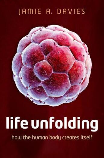 Couverture du livre « Life Unfolding: How the human body creates itself » de Davies Jamie A aux éditions Oup Oxford