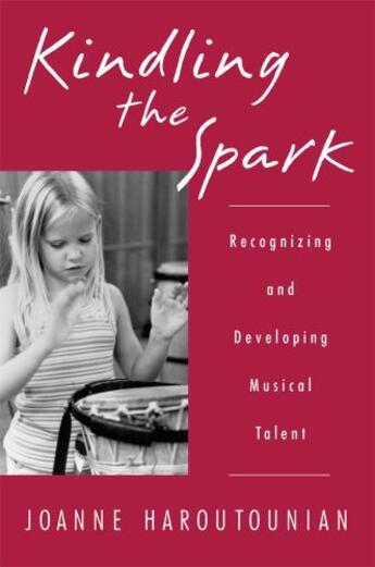 Couverture du livre « Kindling the Spark: Recognizing and Developing Musical Talent » de Haroutounian Joanne aux éditions Oxford University Press Usa