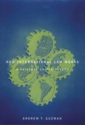 Couverture du livre « How International Law Works: A Rational Choice Theory » de Guzman Andrew T aux éditions Oxford University Press Usa