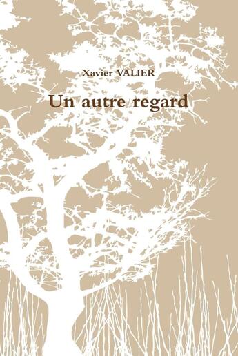 Couverture du livre « Un autre regard » de Xavier Valier aux éditions Lulu