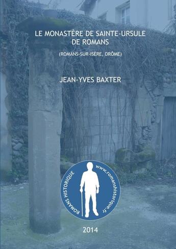 Couverture du livre « Le Monastère de Sainte-Ursule de Romans » de Jean-Yves Baxter aux éditions Lulu