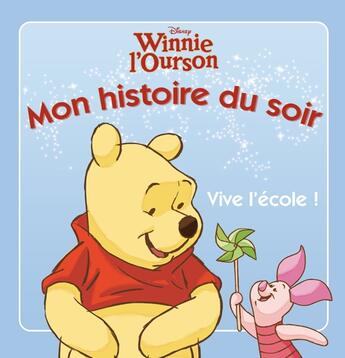 Couverture du livre « Mon histoire du soir : Winnie l'Ourson : vive l'école ! » de Disney aux éditions Disney Hachette