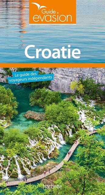 Couverture du livre « Guide évasion ; Croatie » de Collectif Hachette aux éditions Hachette Tourisme