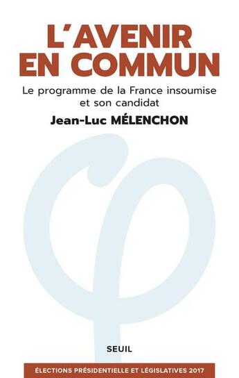 Couverture du livre « L'avenir en commun ; le programme de la France insoumise et son candidat Jean-Luc Mélenchon » de Jean-Luc Melenchon aux éditions Seuil