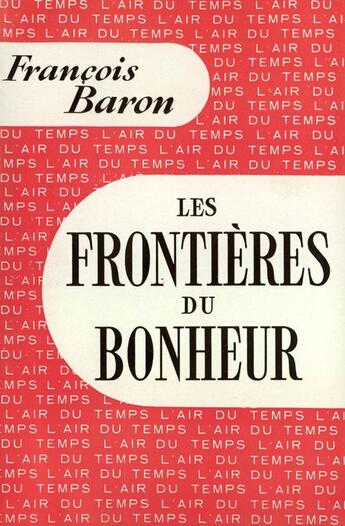 Couverture du livre « Les Frontieres Du Bonheur » de Baron F aux éditions Gallimard