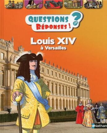 Couverture du livre « QUESTIONS REPONSES 7+ t.37 ; Louis XIV à Versailles » de Jean-Michel Billioud aux éditions Nathan