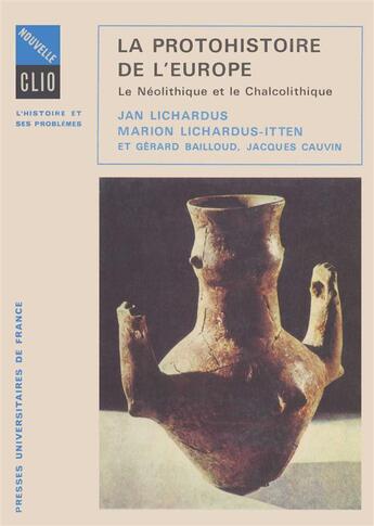 Couverture du livre « La protohistoire de l'Europe ; le néolithique et le chalcolithique entre la méditerranée et la mer baltique » de Lichardus-Itten M. aux éditions Puf